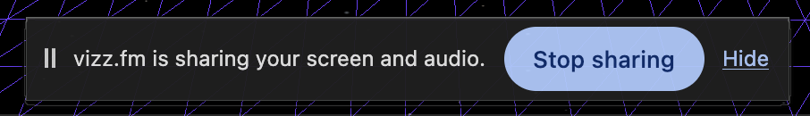Chrome indicator bar reading vizz.fm is sharing your screen and audio, with Stop sharing and Hide buttons